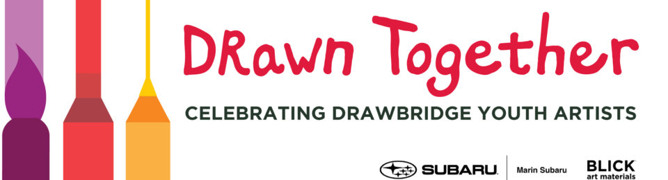 DrawBridge Announces New Exhibition, Drawn Together: Celebrating DrawBridge Youth Artists DrawBridge Announces New Exhibition, Drawn Together: Celebrating DrawBridge Youth Artists